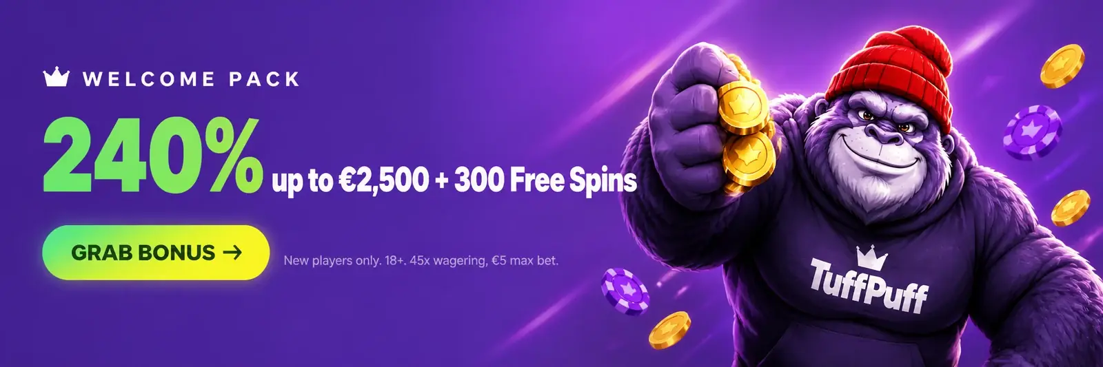 Grab the TuffPuff bonus: 240% up to 2,500 euro and 300 free spins